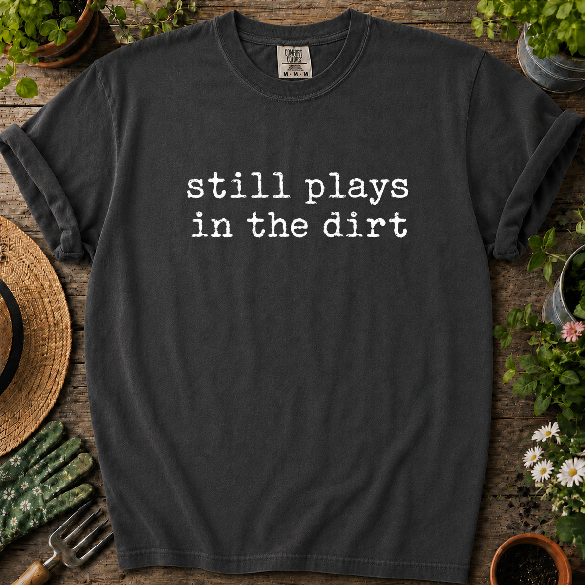 Still Plays In Dirt Comfort Colors T-shirt