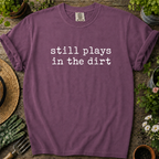 Still Plays In Dirt Comfort Colors T-shirt