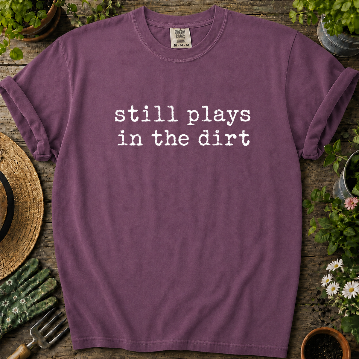 Still Plays In Dirt Comfort Colors T-shirt