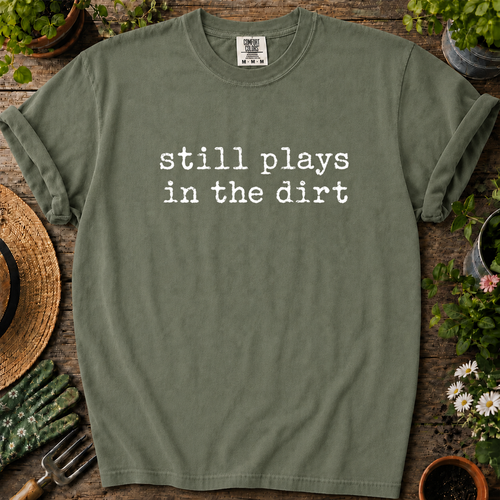 Still Plays In Dirt Comfort Colors T-shirt