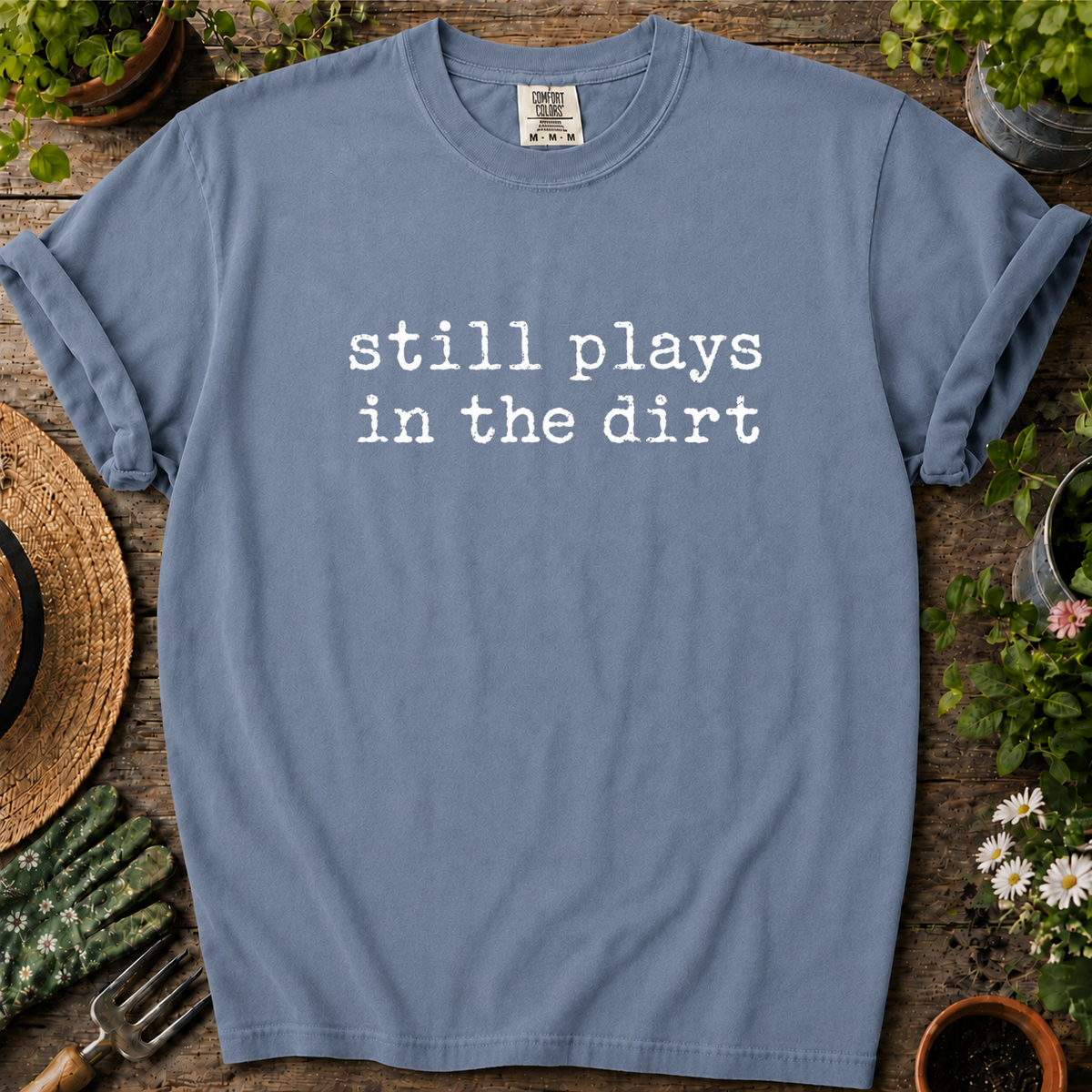 Still Plays In Dirt Comfort Colors T-shirt