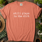 Still Plays In Dirt Comfort Colors T-shirt