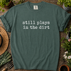 Still Plays In Dirt Comfort Colors T-shirt